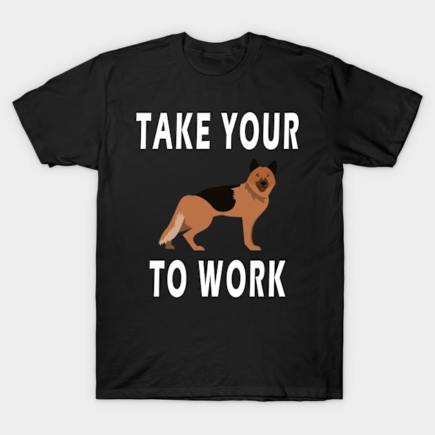 take your dog to work day T-Shirt by BeDesignerWorld